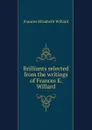 Brilliants selected from the writings of Frances E. Willard - Frances Elizabeth Willard