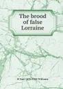 The brood of false Lorraine - H Noel 1870-1925 Williams