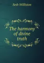 The harmony of divine truth - Seth Williston