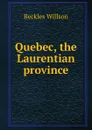 Quebec, the Laurentian province - Beckles Willson