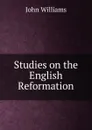 Studies on the English Reformation - John Williams