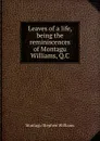 Leaves of a life, being the reminiscences of Montagu Williams, Q.C - Montagu Stephen Williams