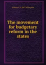 The movement for budgetary reform in the states - William F. b. 1867 Willoughby