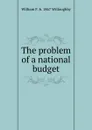 The problem of a national budget - William F. b. 1867 Willoughby