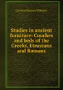 Studies in ancient furniture: Couches and beds of the Greeks, Etruscans and Romans - Caroline Ransom Williams