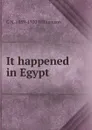 It happened in Egypt - C N. 1859-1920 Williamson