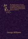 The Orthodox Church of the East in the eighteenth century: being the correspondence between the eastern patriachs and the nonjuring bishops with an . the Eastern Church and the Anglican Communion - George Williams