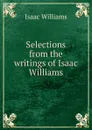 Selections from the writings of Isaac Williams - Williams Isaac