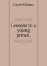 Lessons to a young prince, - David Williams