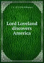 Lord Loveland discovers America - C N. 1859-1920 Williamson