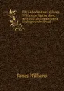 Life and adventures of James Williams, a fugitive slave, with a full description of the Underground railroad - James Williams