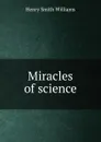 Miracles of science - Henry Smith Williams