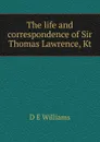 The life and correspondence of Sir Thomas Lawrence, Kt - D E Williams