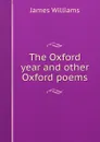The Oxford year and other Oxford poems - James Williams