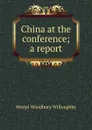 China at the conference; a report - Westel Woodbury Willoughby