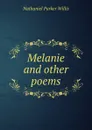 Melanie and other poems - Willis Nathaniel Parker