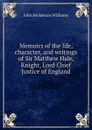 Memoirs of the life, character, and writings of Sir Matthew Hale, Knight, Lord Chief Justice of England - John Bickerton Williams