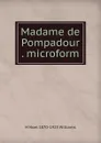 Madame de Pompadour . microform - H Noel 1870-1925 Williams