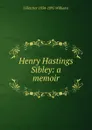 Henry Hastings Sibley: a memoir - J Fletcher 1834-1895 Williams