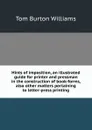 Hints of imposition, an illustrated guide for printer and pressman in the construction of book-forms, also other matters pertaining to letter-press printing - Tom Burton Williams