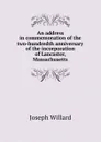 An address in commemoration of the two-hundredth anniversary of the incorporation of Lancaster, Massachusetts - Joseph Willard