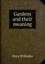 Gardens and their meaning - Dora Williams