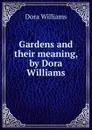 Gardens and their meaning, by Dora Williams - Dora Williams