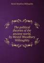 The political theories of the ancient world, by Westel Woodbury Willoughby - Westel Woodbury Willoughby