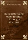Rural letters and other records of thought at leisure - Willis Nathaniel Parker