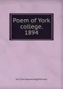 Poem of York college. 1894 - W C. [from old catalog] Williams