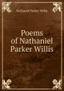 Poems of Nathaniel Parker Willis - Willis Nathaniel Parker