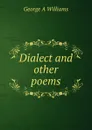 Dialect and other poems - George A Williams