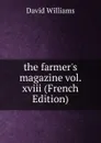 the farmer.s magazine vol. xviii (French Edition) - David Williams