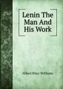 Lenin The Man And His Work - Albert Rhys Williams