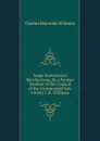 Some Professional Recollections, by a Former Member of the Council of the Incorporated Law Society C.R. Williams. - Charles Reynolds Williams