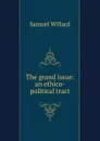 The grand issue: an ethico-political tract - Samuel Willard