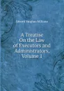 A Treatise On the Law of Executors and Administrators, Volume 1 - Edward Vaughan Williams