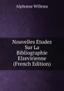 Nouvelles Etudes Sur La Bibliographie Elzevirienne (French Edition) - Alphonse Willems