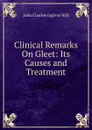 Clinical Remarks On Gleet: Its Causes and Treatment - John Charles Ogilvie Will