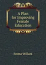 A Plan for Improving Female Education - Emma Willard