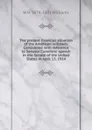 The present financial situation of the American railroads. Considered with reference to Senator Cummins. speech in the Senate of the United States in April 13, 1914 - W H. 1874-1931 Williams