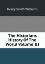 The Historians History Of The World Volume III - Henry Smith Williams