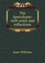 The Apocalypse: with notes and reflections - Williams Isaac
