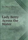 Lady Betty Across the Water - Alice Muriel Williamson