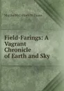 Field-Farings: A Vagrant Chronicle of Earth and Sky - Martha McCulloch Williams