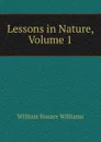 Lessons in Nature, Volume 1 - William Horace Williams