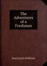 The Adventures of a Freshman - Jesse Lynch Williams