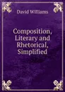 Composition, Literary and Rhetorical, Simplified - David Williams