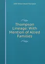 Thompson Lineage: With Mention of Allied Families - 1838- William Baker Thompson