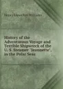 History of the Adventurous Voyage and Terrible Shipwreck of the U. S. Steamer 